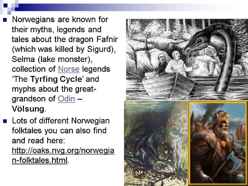 Norwegians are known for their myths, legends and tales about the dragon Fafnir (which